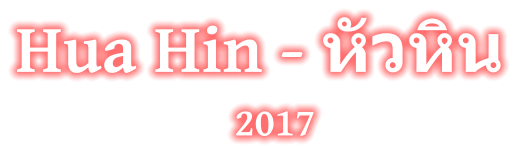 Hua Hin - หัวหิน    2017