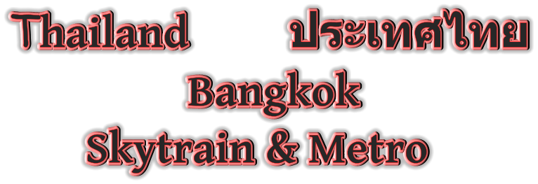 Thailand         ประเทศไทย    Bangkok   Skytrain & Metro